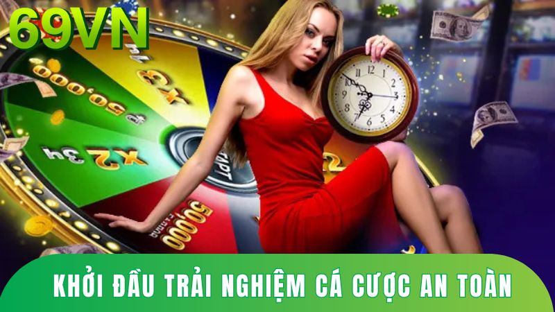 Khởi đầu trải nghiệm cá cược an toàn cùng 69VN.
