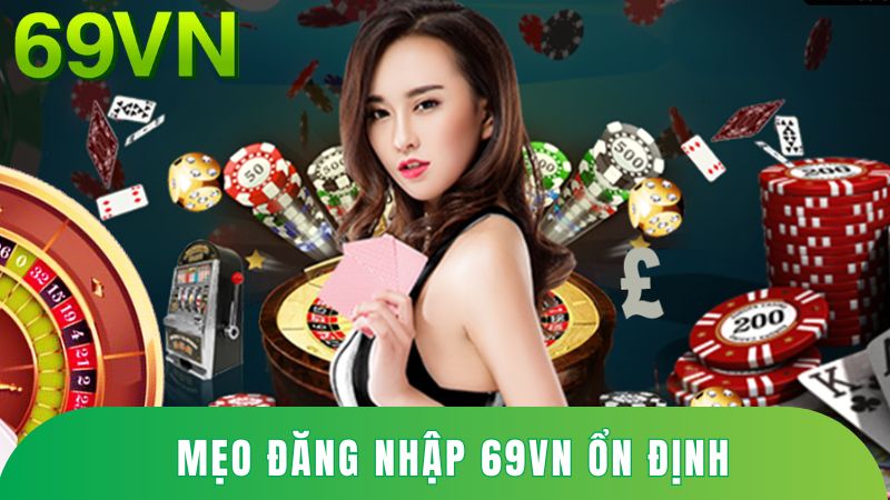 Mẹo đăng nhập 69VN ổn định, tránh lỗi giật lag