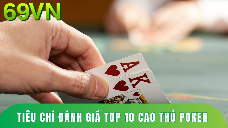 Tiêu chí đánh giá top 10 cao thủ poker hàng đầu
