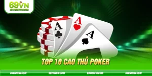 Top 10 Cao Thủ Poker