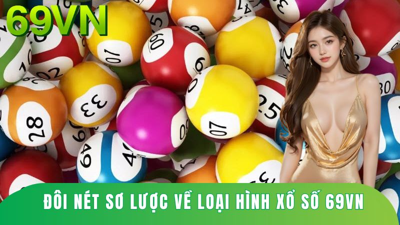 Đôi nét sơ lược về loại hình xổ số 69vn